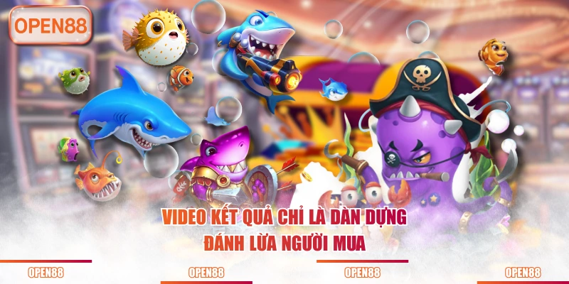 Video kết quả chỉ là dàn dựng, đánh lừa người mua